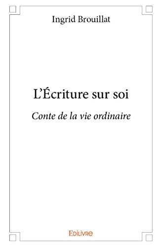 L'écriture sur soi : Conte de la vie ordinaire