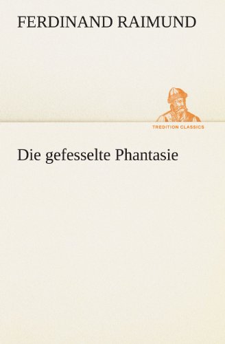 Die gefesselte Phantasie (TREDITION CLASSICS)
