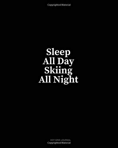 Preisvergleich Produktbild Sleep All Day Skiing All Night: Dot Grid Journal