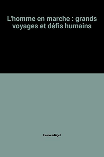 couverture de : HOMME EN MARCHE - GRANDS VOYAGEURS ET D&Eacute;FIS HUMAINS (L')