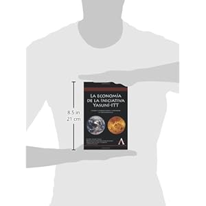 La economía de la Iniciativa Yasuní-ITT: Cambio climático como si importara la termodinámica (Anthem Environmental Studies)