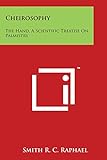 Cheirosophy: The Hand, A Scientific Treatise On Palmistry by 