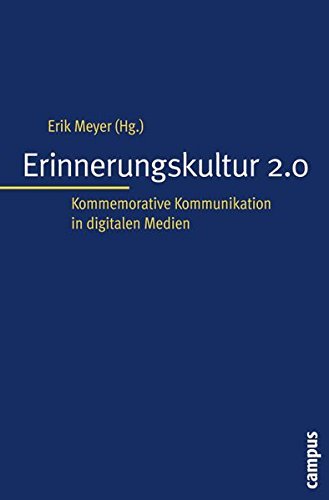 Erinnerungskultur 2.0: Kommemorative Kommunikation in digitalen Medien (Interaktiva, Schriftenreihe des Zentrums für Medien und Interaktivität, Gießen) (2009-05-11)