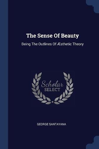 The Sense of Beauty: Being the Outlines of Æsthetic Theory