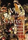 Mein magischer Garten: Planung, Rituale, Pflanzen by 