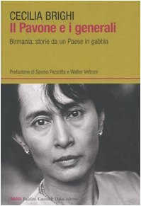 Il pavone e i generali. Birmania: storie da un Paese in gabbia Il pavone e i generali. Birmania: storie da un Paese in gabbia