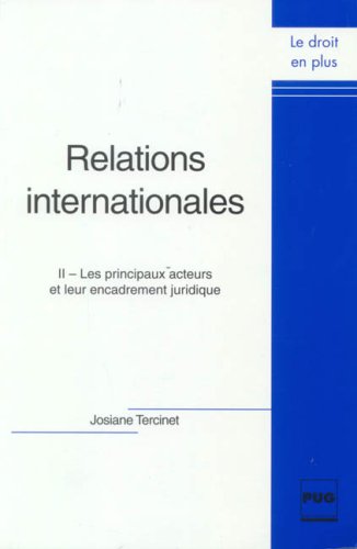 Télécharger Relations internationales : Tome 2, Les principaux acteurs et leur encadrement juridique Livre PDF Gratuit
