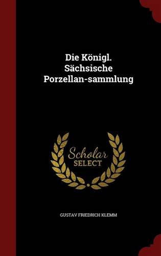 Preisvergleich Produktbild Die Konigl. Sachsische Porzellan-Sammlung