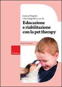 Educazione e riabilitazione con la pet therapy Educazione e riabilitazione con la pet therapy