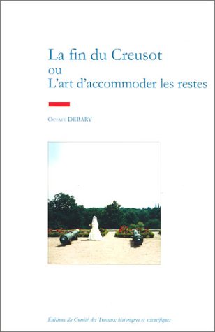 La  Fin du Creusot : ou l'art d'accomoder les restes