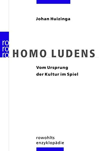 Homo Ludens: Vom Ursprung der Kultur im Spiel