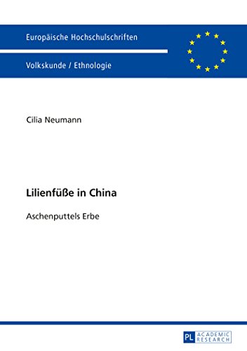Lilienfüße in China: Aschenputtels Erbe (Europäische Hochschulschriften / European University Studies / Publications Universitaires Européennes)
