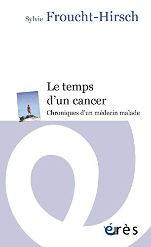 Le temps d'un cancer : Chroniques d'un médecin malade