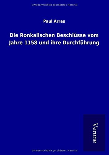 Die Ronkalischen Beschlüsse vom Jahre 1158 und ihre Durchführung