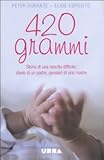 Image de Quattrocentoventi grammi. Storia di una nascita difficile: diario di un padre, pensie