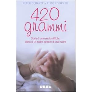 Quattrocentoventi grammi. Storia di una nascita difficile: diario di un padre, pensie