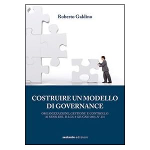 Costruire un modello di governance. Organizzazione, gestione e controllo
