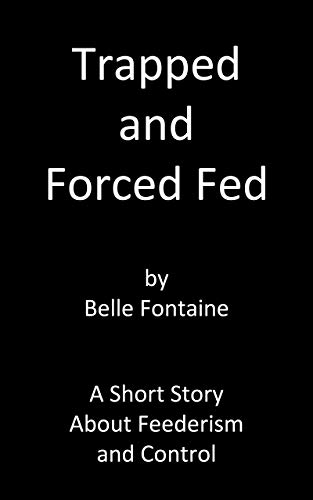 Trapped And Force Fed A Story Of Feederism Through Bdsm Ebook