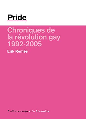 Pride. Chroniques de la révolution gay - 1992/2005 Pride. Chroniques de la révolution gay - 1992/2005
