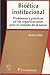 Bioetica Institucional. Problemas Y Practicas En Las Organizaciones Para El Cuidado De La Salud