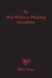 The Win Without Pitching Manifesto (English Edition) by Blair Enns