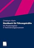 Handbuch für Führungskräfte: Ein Praxisratgeber in Veränderungsprozessen (German Edition) by 