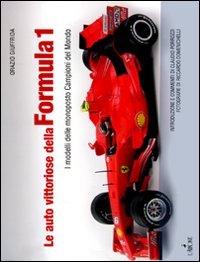 Le auto vittoriose della Formula 1. I modelli delle monoposto campioni del mondo. Ediz. illustrata libro