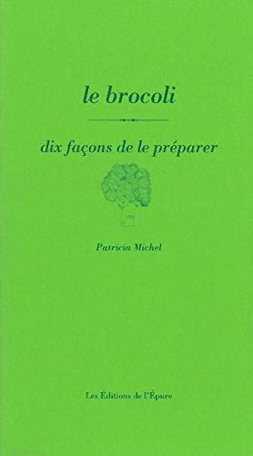 Le Brocoli, dix façons de le préparer Le Brocoli, dix façons de le préparer