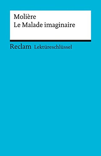 Lektüreschlüssel zu Molière: Le Malade imaginaire (Reclams Universal-Bibliothek)