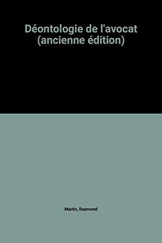 Déontologie de l'avocat (ancienne édition) Déontologie de l'avocat (ancienne édition)