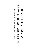 The Seven Principles to Complete Co-Creation by Stefanie Jansen, Maarten Pieters