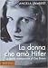 La donna che amò Hitler. La storia sconosciuta di Eva Braun - Angela Lambert, M. Bottini, C. Galli, G. Giri