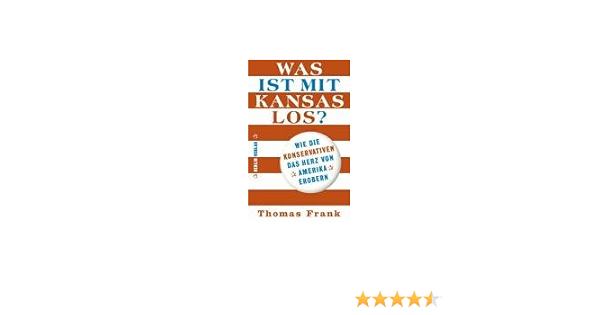 Was Ist Mit Kansas Los Wie Die Konservativen Das Herz Von Amerika Erobern Amazon De Frank Thomas Griese Friedrich Bucher
