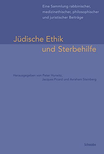 Jüdische Ethik und Sterbehilfe: Eine Sammlung rabbinischer, medizinethischer, philosophischer und juristischer Beiträge