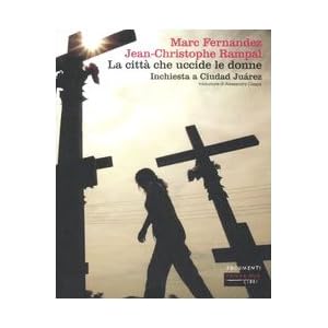 La città che uccide le donne. Inchiesta a Ciudad