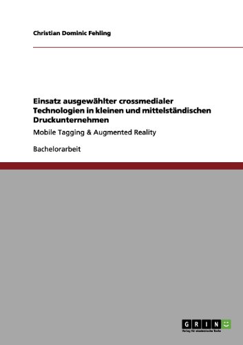 Einsatz ausgewählter crossmedialer Technologien in kleinen und mittelständischen Druckunternehmen: Mobile Tagging & Augmented Reality