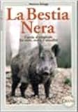 Image de La bestia nera. Caccia al cinghiale fra mito, storia e attualità