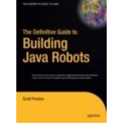 Download [(The Definitive Guide to Building Java Robots)] [by: S. Preston]