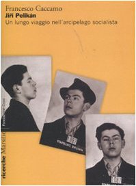 Jirí Pelikán. Un lungo viaggio nell'arcipelago socialista