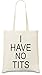 Produktbild I Have No Tits Funny Slogan Tasche