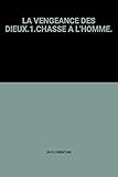 LA VENGEANCE DES DIEUX.1.CHASSE A L'HOMME.