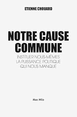 Max Milo Notre Cause Commune - Instituer nous-mêmes la puissance politique qui nous manque