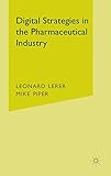 Digital Strategies in the Pharmaceutical Industry by L. Lerer, M. Piper