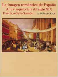 La Imagen Romantica De Espana The Romantic Image Of Spain Arte Y Arquitectura Del Siglo Xx Amazon Co Uk Serraller Francisco Calvo 9788420671307 Books