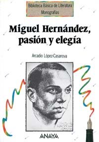 Miguel Hernandez, pasion y elegia / Miguel Hernandez, passion and elegy livre