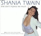 That Don't Impress Me Much - Shania Twain