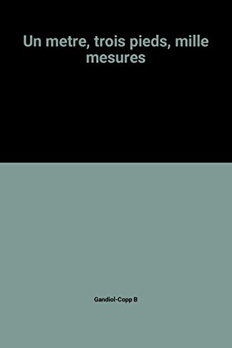 couverture de : UN METRE, TROIS PIEDS, MILLE MESURES