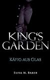 King's Garden: Käfig aus Glas by Elisa M. Baker