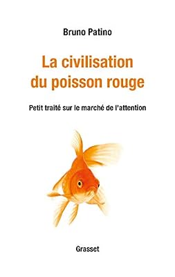 Grasset La civilisation du poisson rouge: Petit traité sur le marché de l'attention