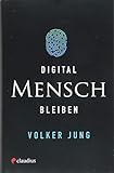 Digital Mensch bleiben by Volker Jung